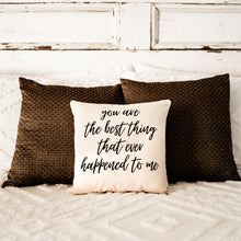 You Are The Best Thing That Ever Happened To Me Accent Pillow