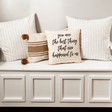 You Are The Best Thing That Ever Happened To Me Accent Pillow