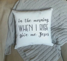 In the morning when I rise, give me Jesus Pillow | Prayer Room Gift